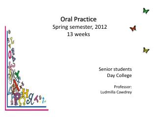 Oral Practice Spring semester, 2012 13 weeks