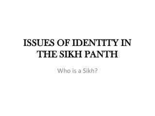 ISSUES OF IDENTITY IN THE SIKH PANTH