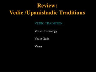 Review: Vedic /Upanishadic Traditions