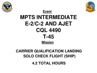MPTS INTERMEDIATE E-2/C-2 AND AJET CQL 4490 T-45