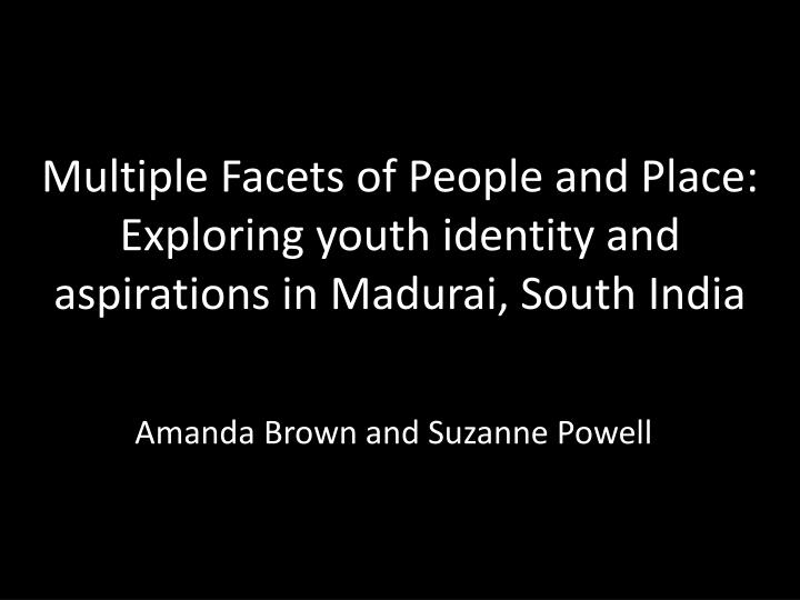 multiple facets of people and place exploring youth identity and aspirations in madurai south india