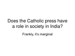 Does the Catholic press have a role in society in India?