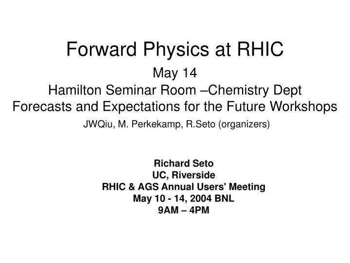 richard seto uc riverside rhic ags annual users meeting may 10 14 2004 bnl 9am 4pm