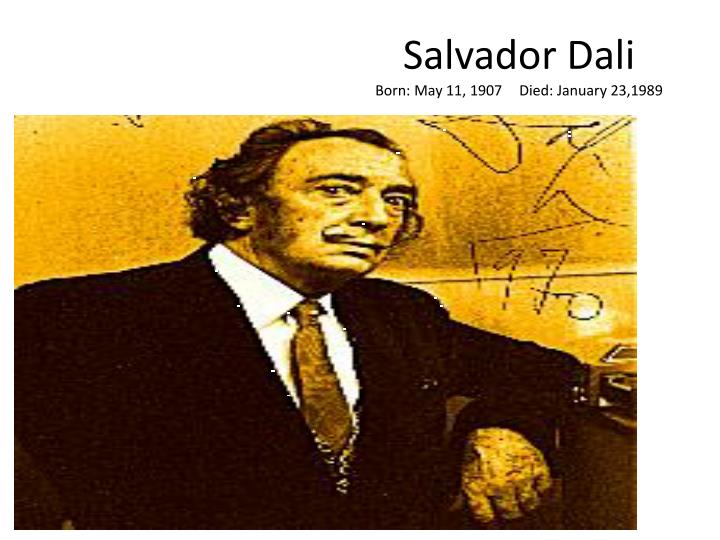 salvador dali born may 11 1907 died january 23 1989