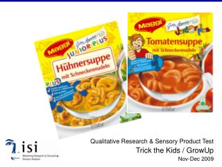 Qualitative Research &amp; Sensory Product Test Trick the Kids / GrowUp Nov-Dec 2009