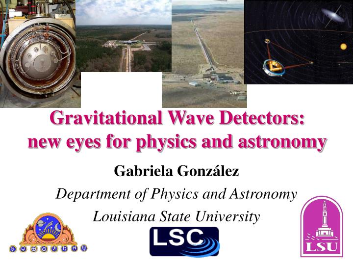 gravitational wave detectors new eyes for physics and astronomy
