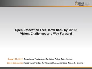 Open Defecation Free Tamil Nadu by 2014: Vision, Challenges and Way Forward