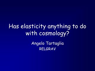 Has elasticity anything to do with cosmology?