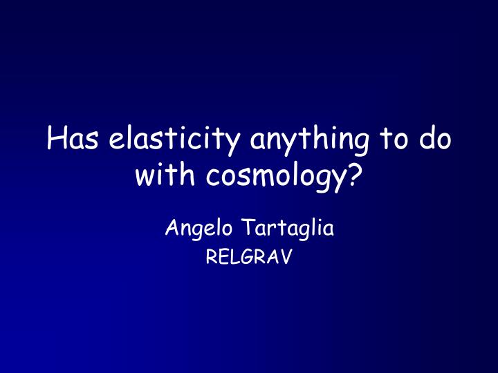 has elasticity anything to do with cosmology