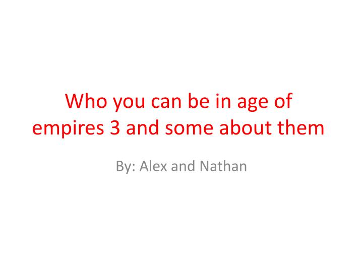 who you can be in age of empires 3 and some about them