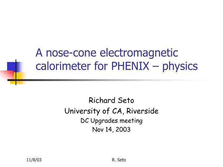 a nose cone electromagnetic calorimeter for phenix physics
