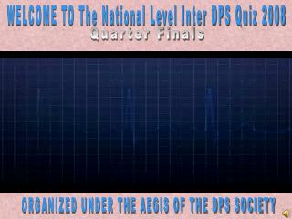 WELCOME TO The National Level Inter DPS Quiz 2008