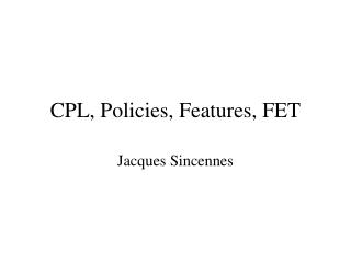 CPL, Policies, Features, FET