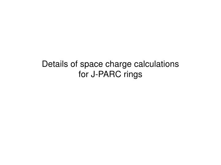 details of space charge calculations for j parc rings