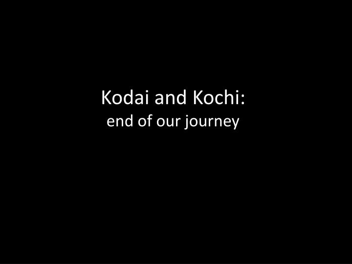 kodai and kochi end of our journey