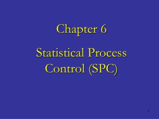 Chapter 6 Statistical Process Control (SPC)
