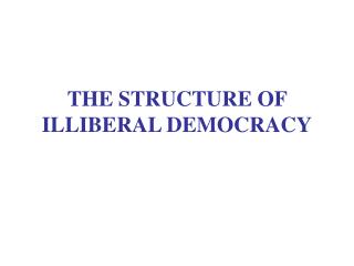 THE STRUCTURE OF ILLIBERAL DEMOCRACY