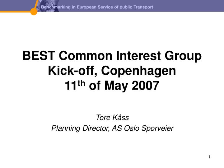 best common interest group kick off copenhagen 11 th of may 2007
