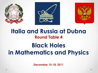 Italia and Russia at Dubna Round Table 4 Black Holes in Mathematics and Physics