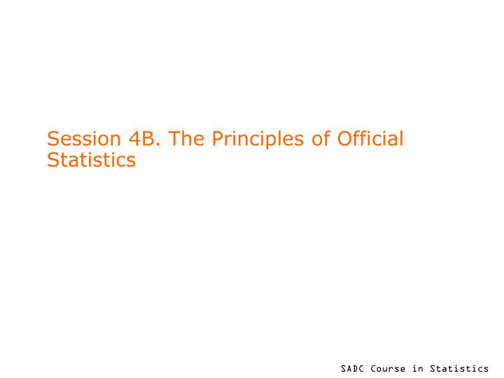 session 4b the principles of official statistics