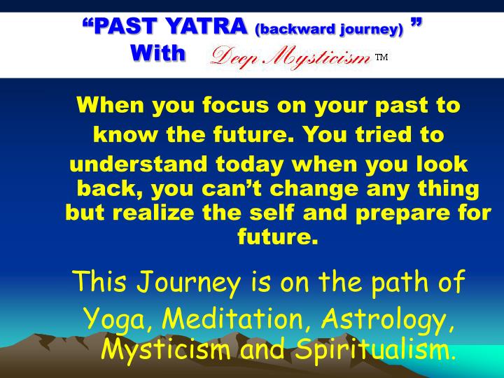 past yatra backward journey with deep mystici