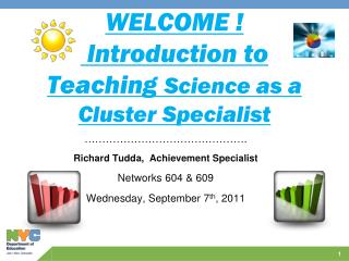 WELCOME ! Introduction to Teaching Science as a Cluster Specialist
