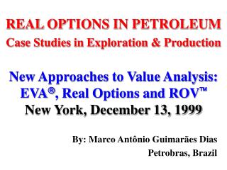 REAL OPTIONS IN PETROLEUM Case Studies in Exploration &amp; Production