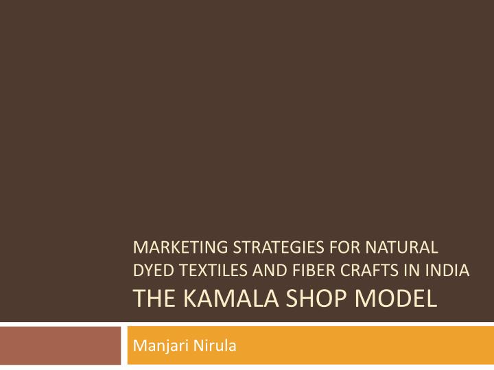 marketing strategies for natural dyed textiles and fiber crafts in india the kamala shop model