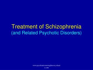 Treatment of Schizophrenia (and Related Psychotic Disorders)