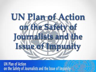 UN Plan of Action on the Safety of Journalists and the Issue of Impunity