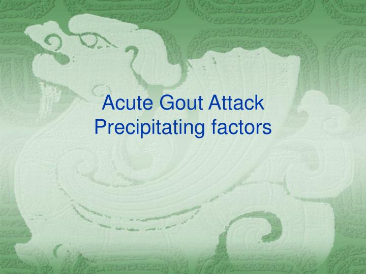 acute gout attack precipitating factors
