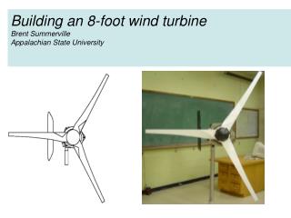 Building an 8-foot wind turbine Brent Summerville Appalachian State University