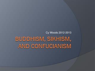 Buddhism, Sikhism, and Confucianism