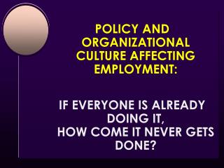 POLICY AND ORGANIZATIONAL CULTURE AFFECTING EMPLOYMENT: