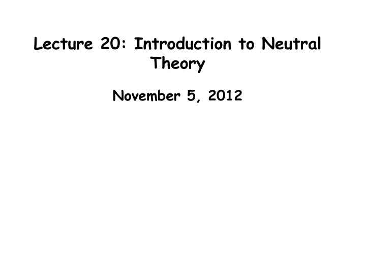 lecture 20 introduction to neutral theory