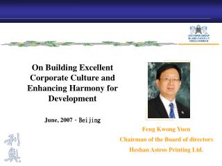 Feng Kwong Yuen Chairman of the Board of directors Heshan Astros Printing Ltd.