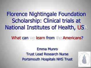 What can we learn from the Americans ? Emma Munro Trust Lead Research Nurse