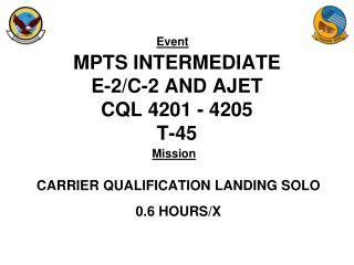 MPTS INTERMEDIATE E-2/C-2 AND AJET CQL 4201 - 4205 T-45