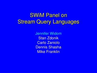 SWiM Panel on Stream Query Languages