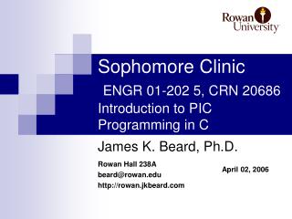 Sophomore Clinic ENGR 01-202 5, CRN 20686 Introduction to PIC Programming in C