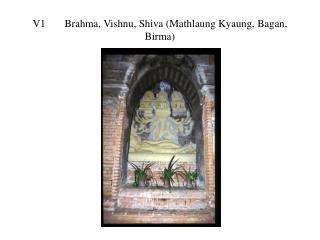 V1	Brahma, Vishnu, Shiva (Mathlaung Kyaung, Bagan, Birma)