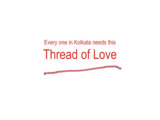 Every one in Kolkata needs this Thread of Love