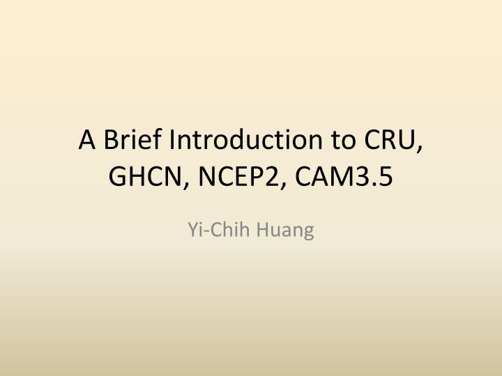 a brief introduction to cru ghcn ncep2 cam3 5
