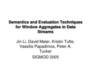 Semantics and Evaluation Techniques for Window Aggregates in Data Streams