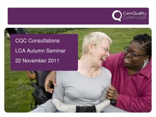 CQC Consultations LCA Autumn Seminar 22 November 2011