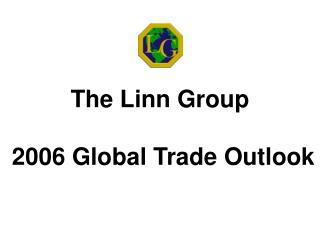 The Linn Group 2006 Global Trade Outlook