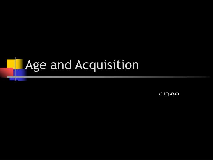 age and acquisition