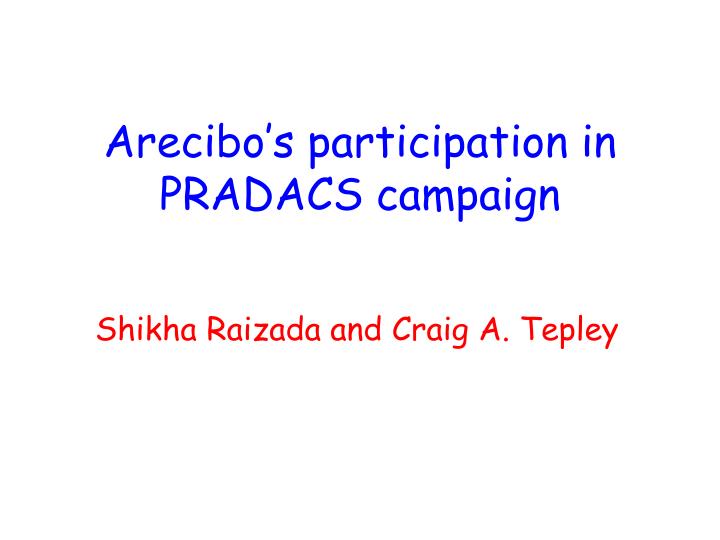 arecibo s participation in pradacs campaign