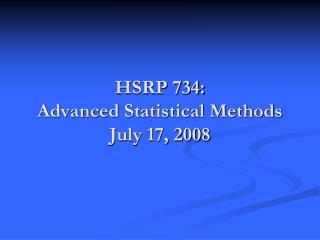 HSRP 734: Advanced Statistical Methods July 17, 2008