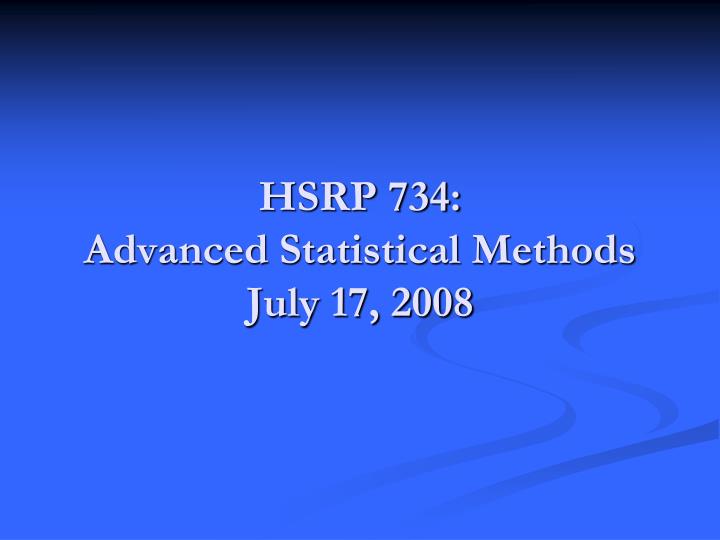 hsrp 734 advanced statistical methods july 17 2008